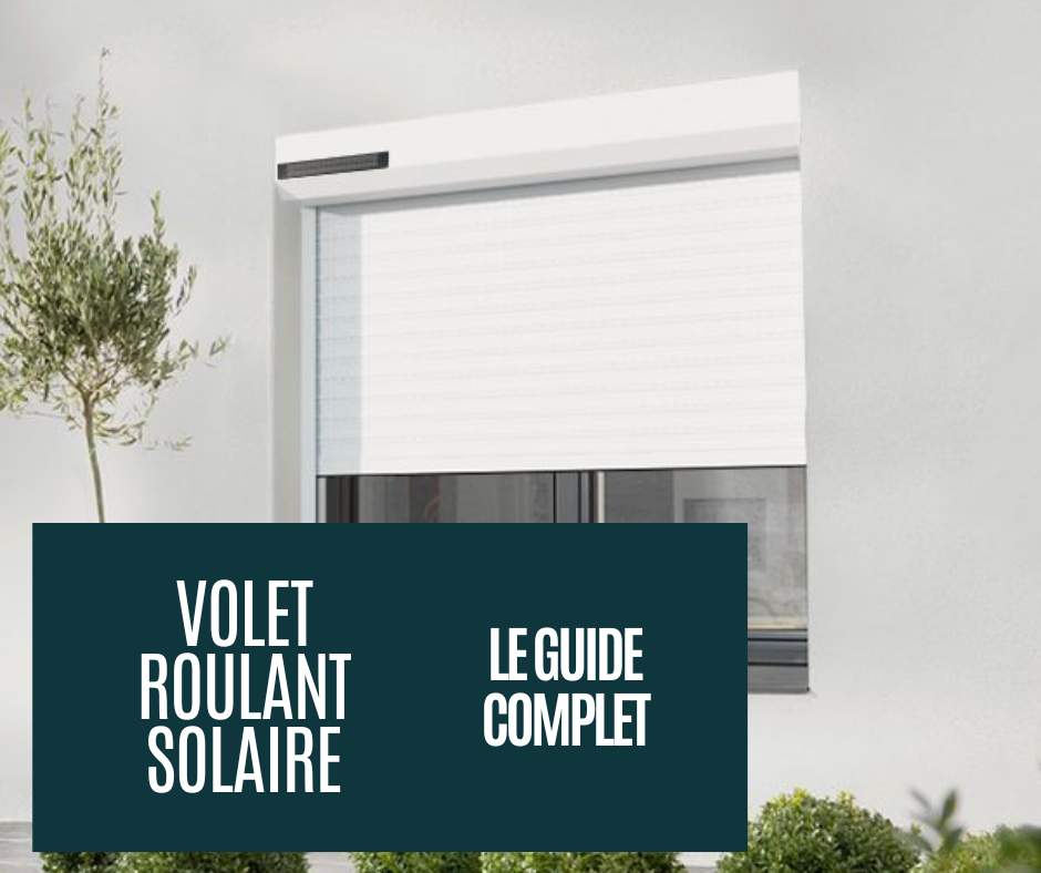 Volet roulant solaire : guide complet