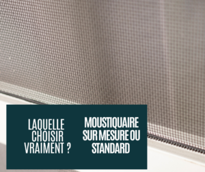 Moustiquaire sur mesure ou standard ?
