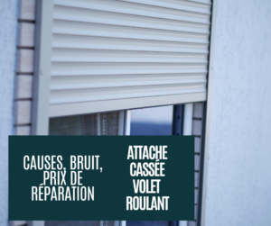 attaches volet cassées : causes, bruit remplacement à nice