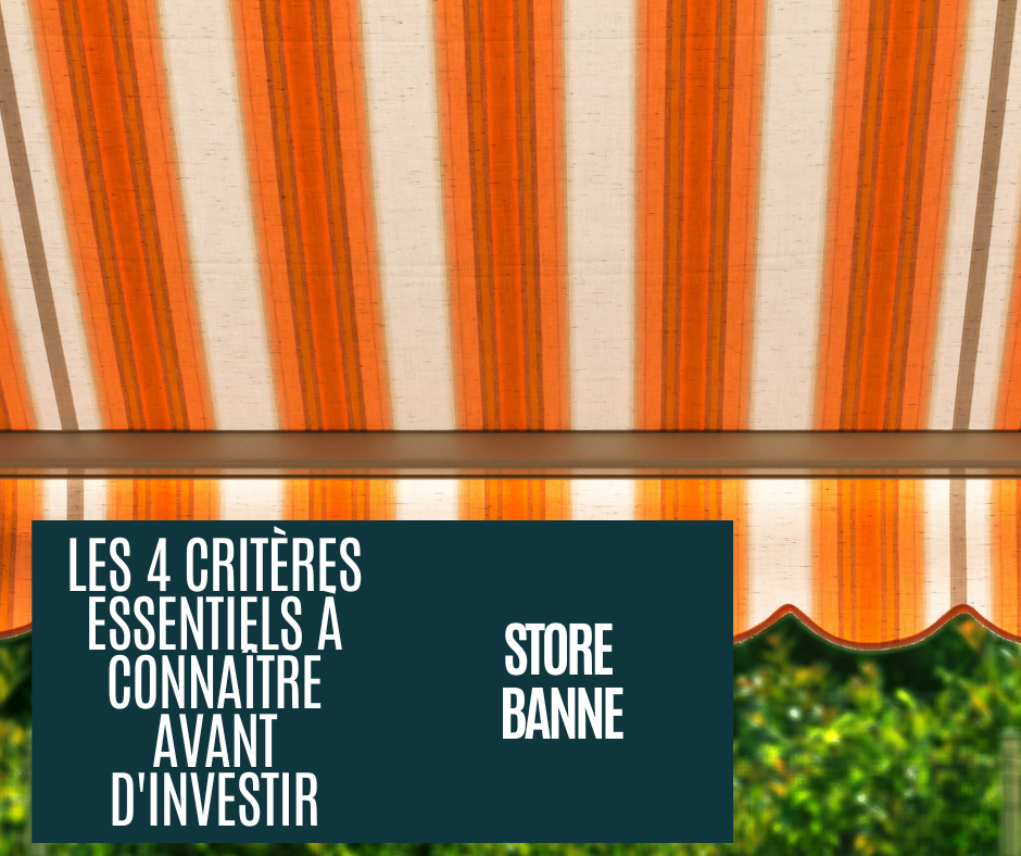 4 critères essentiels à connaitre avant d'investir acheter un store banne