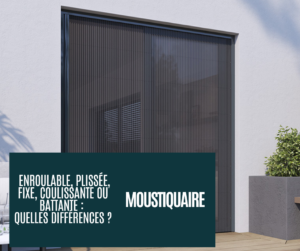 quelle différence la moustiquaire enroulable, coulissante plissée fixe et battante