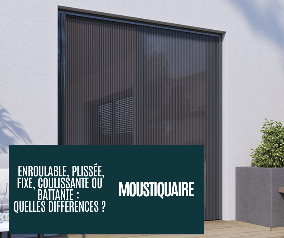 quelle différence la moustiquaire enroulable, coulissante plissée fixe et battante