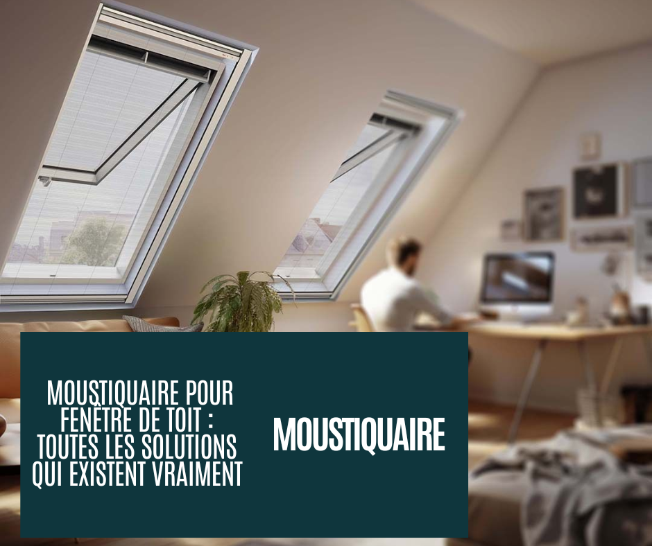 quelle moustiquaire pour fenêtre de toit velux